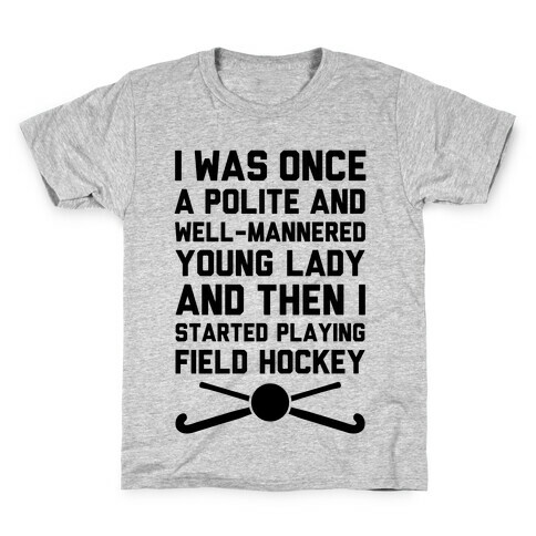 I Was Once A Polite And Well-Mannered Young Lady (And Then I Started Playing Field Hockey) Kids T-Shirt