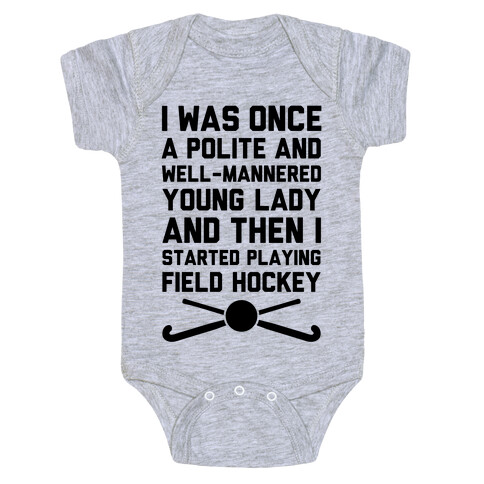 I Was Once A Polite And Well-Mannered Young Lady (And Then I Started Playing Field Hockey) Baby One-Piece