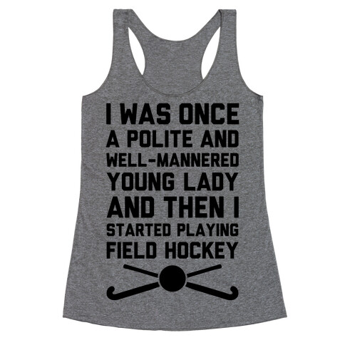 I Was Once A Polite And Well-Mannered Young Lady (And Then I Started Playing Field Hockey) Racerback Tank Top