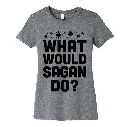 What Would Sagan Do? Womens T-Shirt