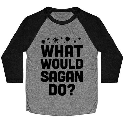 What Would Sagan Do? Baseball Tee