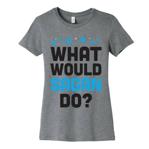 What Would Sagan Do? Womens T-Shirt