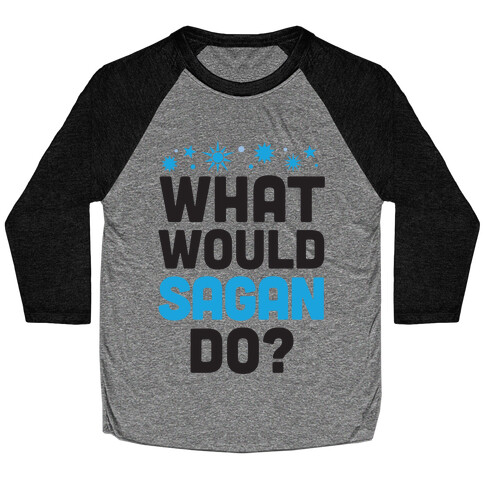 What Would Sagan Do? Baseball Tee