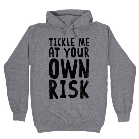 Tickle Me At Your Own Risk Hooded Sweatshirt