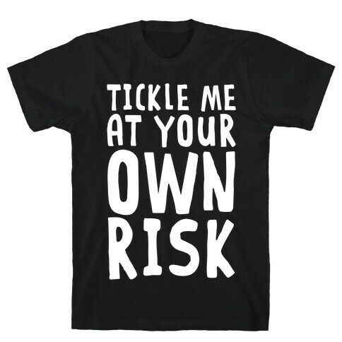 Tickle Me At Your Own Risk T-Shirt