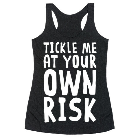 Tickle Me At Your Own Risk Racerback Tank Top