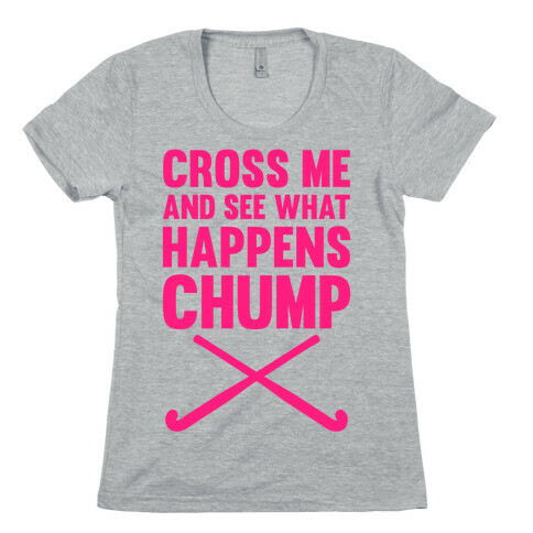 Cross Me And See What Happens (Chump) Womens T-Shirt