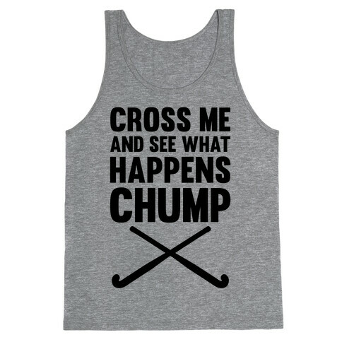 Cross Me And See What Happens (Chump) Tank Top