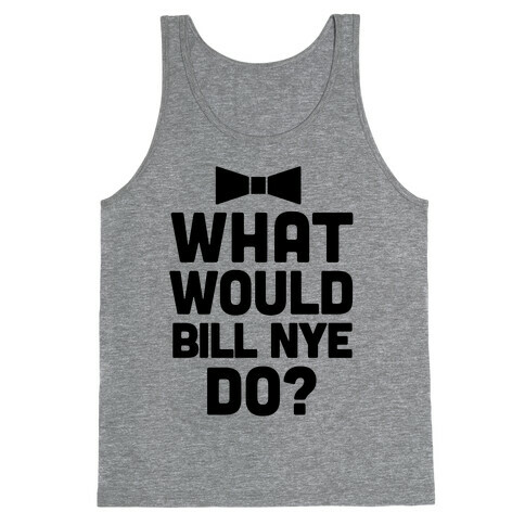 What Would Bill Nye Do? Tank Top