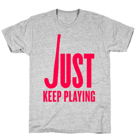 Just Keep Playing T-Shirt