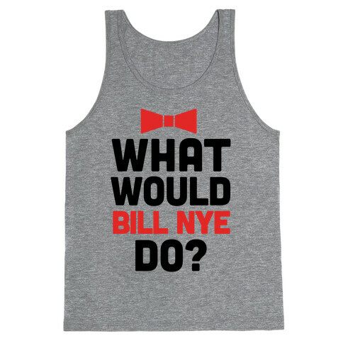 What Would Bill Nye Do? Tank Top