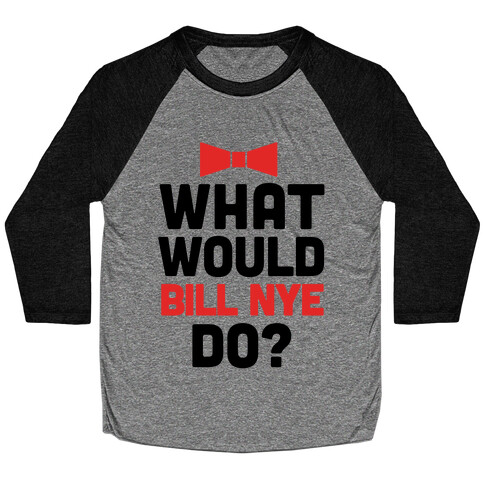 What Would Bill Nye Do? Baseball Tee