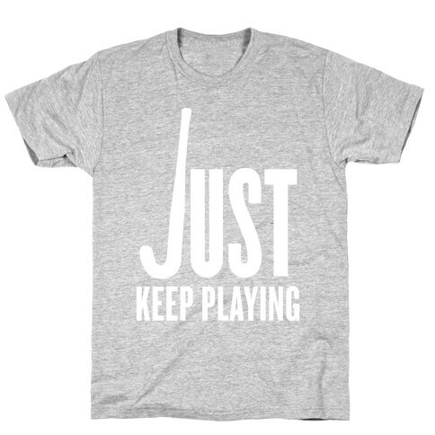 Just Keep Playing T-Shirt