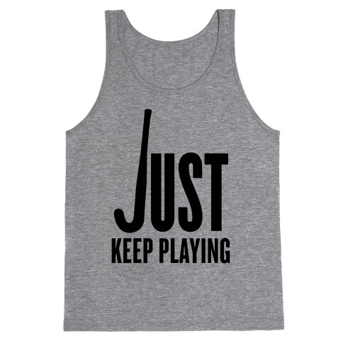 Just Keep Playing Tank Top