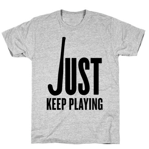 Just Keep Playing T-Shirt
