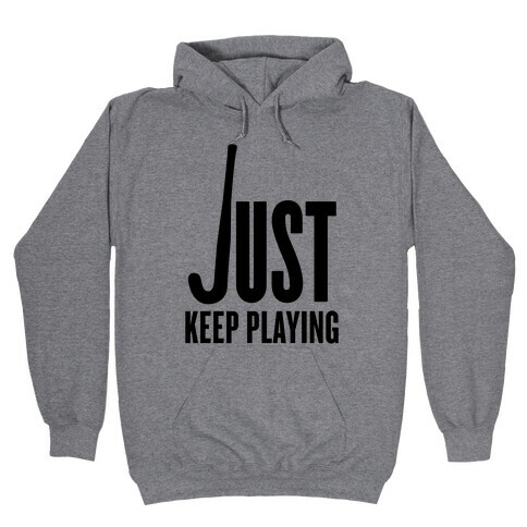 Just Keep Playing Hooded Sweatshirt