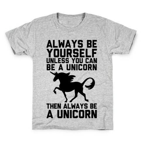 Always Be Yourself, Unless You Can Be A Unicorn Kids T-Shirt