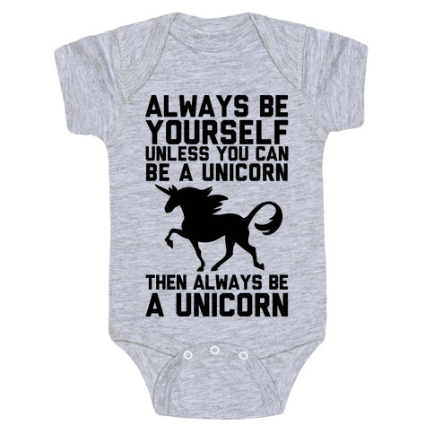 Always Be Yourself, Unless You Can Be A Unicorn Baby One-Piece