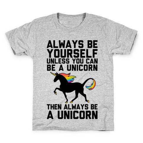 Always Be Yourself, Unless You Can Be A Unicorn Kids T-Shirt