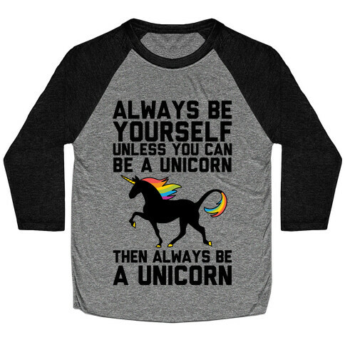 Always Be Yourself, Unless You Can Be A Unicorn Baseball Tee