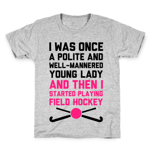 I Was Once A Polite And Well-Mannered Young Lady (And Then I Started Playing Field Hockey) Kids T-Shirt