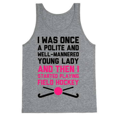 I Was Once A Polite And Well-Mannered Young Lady (And Then I Started Playing Field Hockey) Tank Top