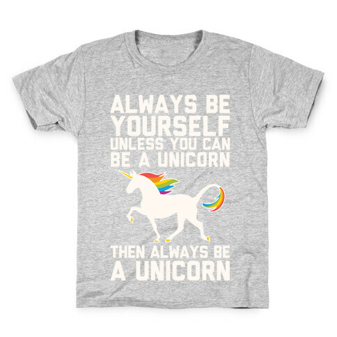 Always Be Yourself, Unless You Can Be A Unicorn Kids T-Shirt