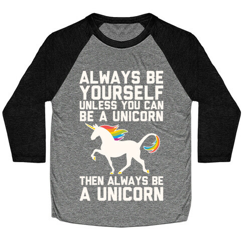 Always Be Yourself, Unless You Can Be A Unicorn Baseball Tee