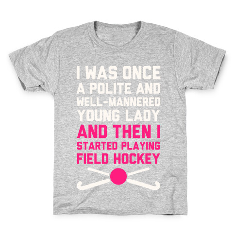 I Was Once A Polite And Well-Mannered Young Lady (And Then I Started Playing Field Hockey) Kids T-Shirt