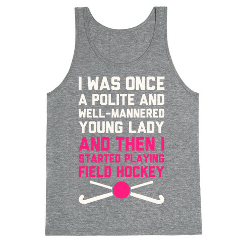I Was Once A Polite And Well-Mannered Young Lady (And Then I Started Playing Field Hockey) Tank Top