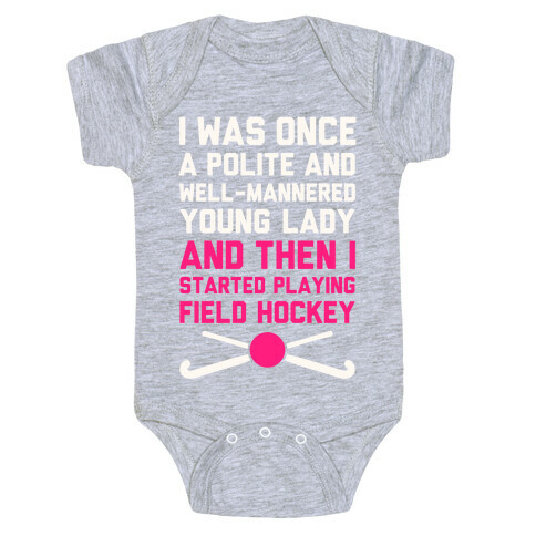 I Was Once A Polite And Well-Mannered Young Lady (And Then I Started Playing Field Hockey) Baby One-Piece