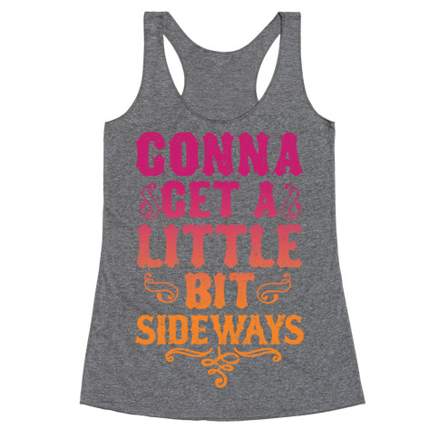 Gonna Get A Little Bit Sideways Racerback Tank Top