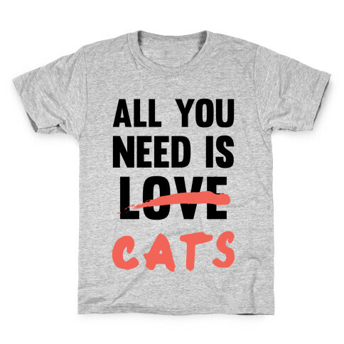 All You Need Is Cats Kids T-Shirt