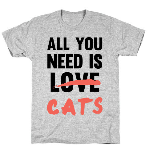 All You Need Is Cats T-Shirt