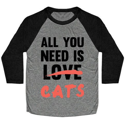 All You Need Is Cats Baseball Tee