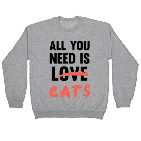 All You Need Is Cats Pullover