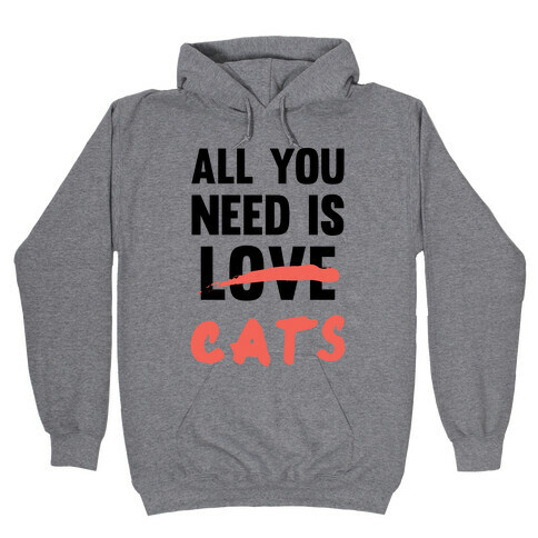 All You Need Is Cats Hooded Sweatshirt