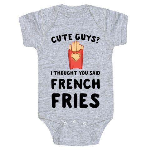 Cute Guys? I Thought You Said French Fries Baby One-Piece