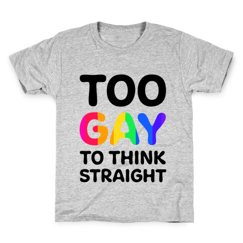 Too Gay To Think Straight Kids T-Shirt