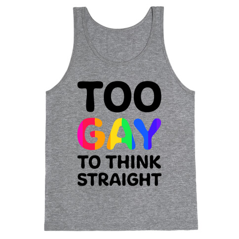 Too Gay To Think Straight Tank Top