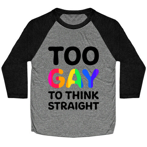 Too Gay To Think Straight Baseball Tee