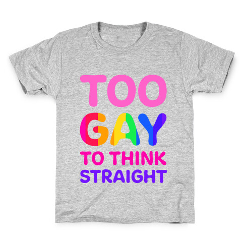 Too Gay To Think Straight Kids T-Shirt