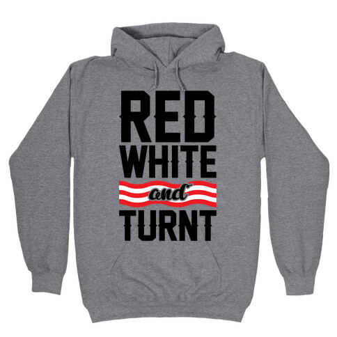 Red White And Turnt Hooded Sweatshirt