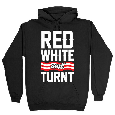 Red White And Turnt Hooded Sweatshirt