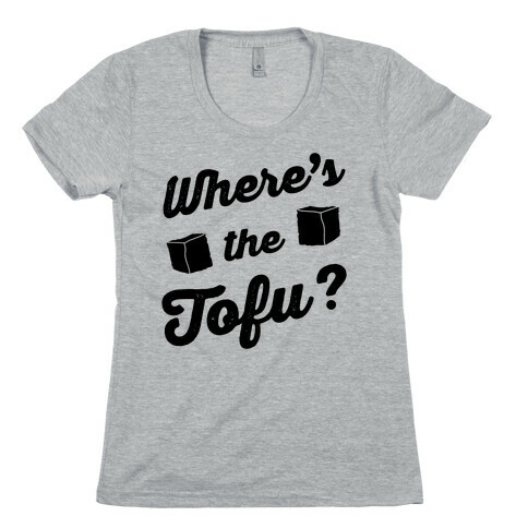 Where's The Tofu Womens T-Shirt