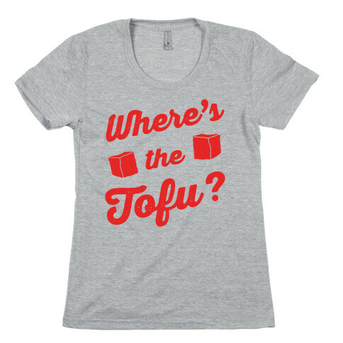 Where's The Tofu Womens T-Shirt