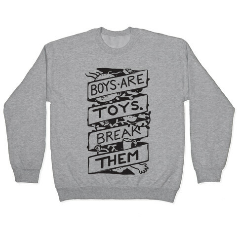 Boys Are Toys Break Them Pullover