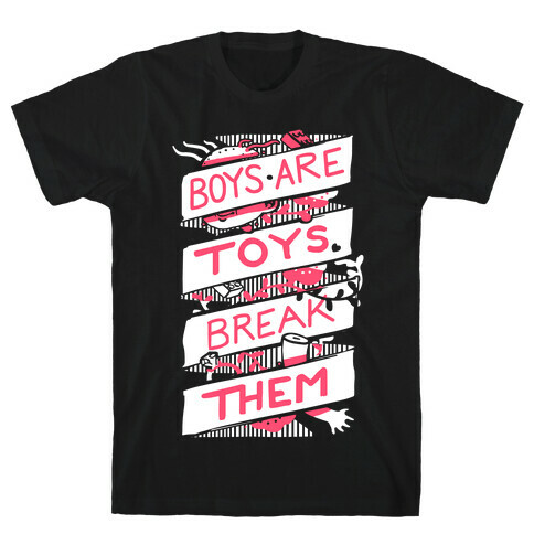 Boys Are Toys Break Them T-Shirt