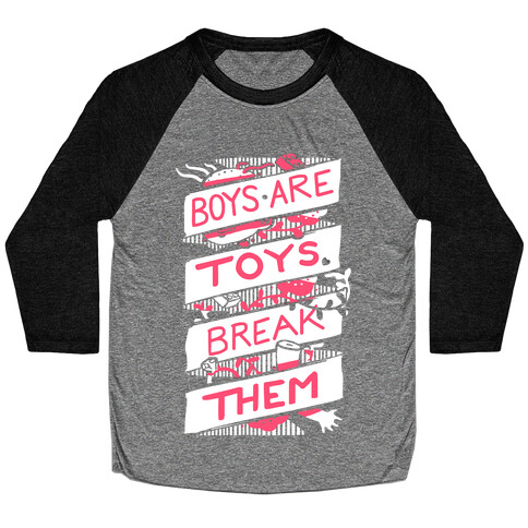 Boys Are Toys Break Them Baseball Tee