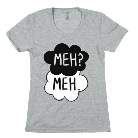 Meh? Meh. Womens T-Shirt